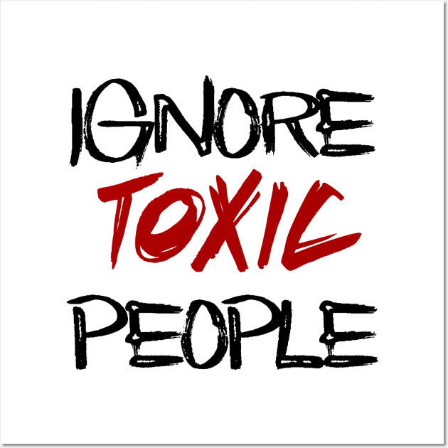 ignore toxic people Wall Art by sarahnash